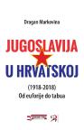 Jugoslavija u Hrvatskoj (1918-2018): Od euforije do tabua