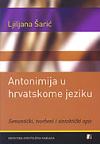 Antonimija u hrvatskome jeziku - Semantički, tvorbeni i sintaktički opis Antonimija u hrvatskome jeziku - Semantički, tvorbeni i sintaktički opis