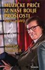 Muzičke priče iz naše bolje prošlosti : putevi i prijatelji Muzičke priče iz naše bolje prošlosti : putevi i prijatelji