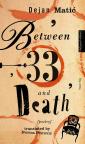 Between 33 and Death Between 33 and Death