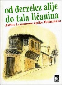Od Đerzelez Alije do Tala Ličanina, izbor iz usmene epike Bošnjaka