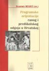 Programske orijentacije ranog i predškolskog odgoja u Hrvatskoj Programske orijentacije ranog i predškolskog odgoja u Hrvatskoj