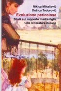 Evoluzione pericolosa - Studi sul rapporto madre-figlia nella letteratura italiana