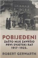 Pobijeđeni - Zašto nije završio Prvi svjetski rat, 1917-1923.