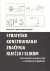 Strateško konstruiranje značenja rječju i slikom Strateško konstruiranje značenja rječju i slikom