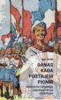 Danas kada postajem pionir: Djetinjstvo i ideologija jugoslavenskog socijalizma Danas kada postajem pionir: Djetinjstvo i ideologija jugoslavenskog socijalizma