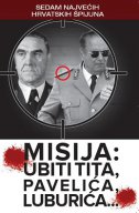 Misija : Ubiti Tita, Pavelića, Luburića...