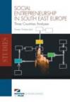 Social Entrepreneurship in South East Europe - Three Countries Analyses