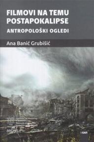 Filmovi na temu postapokalipse: Antropološki ogledi Filmovi na temu postapokalipse: Antropološki ogledi