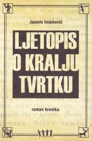 Ljetopis o Kralju Tvrtku - roman hronika