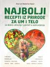 Najbolji recepti iz prirode za um i telo - Za dobro zdravlje i pomoć u ozdravljenju