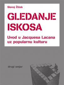 Gledanje iskosa : Uvod u Jacquesa Lacana uz popularnu kulturu