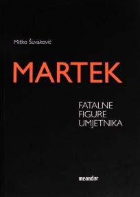 Martek : fatalne figure umjetnika