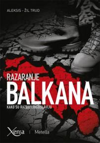 Razaranje Balkana : Kako su razbili Jugoslaviju