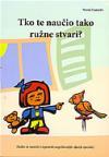 Tko te naučio tako ružne stvari? Tko te naučio tako ružne stvari?