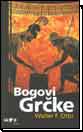 Bogovi Grčke : Slika Božanskog u zrcalu grčkog duha