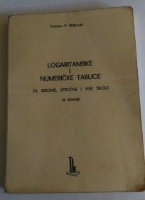 LOGARITAMSKE I NUMERICKE TABLICE-V.MISKOVIC IZDAVAC