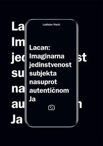 Lacan - Imaginarna jedinstvenost subjekta nasuprot autentičnom Ja