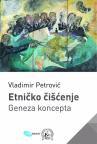 Etničko čišćenje: Geneza koncepta Etničko čišćenje: Geneza koncepta