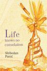 Life knows no consolation Life knows no consolation