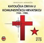 Katolička crkva u komunističkoj Hrvatskoj 1945. - 1980. Katolička crkva u komunističkoj Hrvatskoj 1945. - 1980.