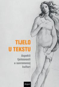 Tijelo u tekstu: Aspekti tjelesnosti u suvremenoj kulturi