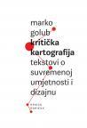 Kritička kartografija: Tekstovi o suvremenoj umjetnosti i dizajnu Kritička kartografija: Tekstovi o suvremenoj umjetnosti i dizajnu