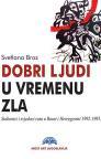 Dobri ljudi u vremenu zla: Sudionici i svjedoci rata u Bosni i Hercegovini 1992-1995.