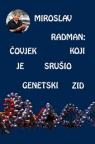 Miroslav Radman: Čovjek koji je srušio genetski zid