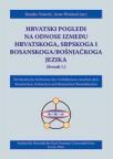 Hrvatski pogledi na odnose između hrvatskoga, srpskoga i bosanskoga/bošnjačkoga jezika Hrvatski pogledi na odnose između hrvatskoga, srpskoga i bosanskoga/bošnjačkoga jezika