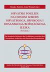 Hrvatski pogledi na odnose između hrvatskoga, srpskoga i bosanskoga/bošnjačkoga jezika Hrvatski pogledi na odnose između hrvatskoga, srpskoga i bosanskoga/bošnjačkoga jezika