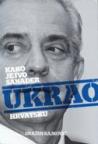 Kako je Ivo Sanader ukrao Hrvatsku Kako je Ivo Sanader ukrao Hrvatsku