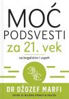 Moć podsvesti za 21. vek: Za bogatstvo i uspeh