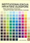 Institucionalizacija hrvatske dijaspore Institucionalizacija hrvatske dijaspore