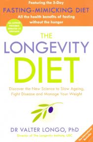 The Longevity Diet : Discover the New Science to Slow Ageing, Fight Disease and Manage You