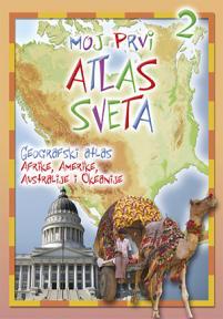 Moj prvi atlas sveta 2: Geografski atlas Afrike, Amerike, Australije i Okeanije