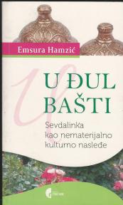 U đul bašti - SEVDALINKA KAO NEMATERIJALNO KULTURNO NASLEĐE 