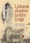 Ljubavne avanture kraljice Drage ...i nesrećna sudbina kralja Aleksandra Ljubavne avanture kraljice Drage ...i nesrećna sudbina kralja Aleksandra