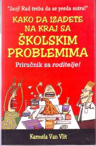 KAKO SA IZAĐETE NA KRAJ SA ŠKOLSKIM PROBLEMIMA - Priručnik za roditelje