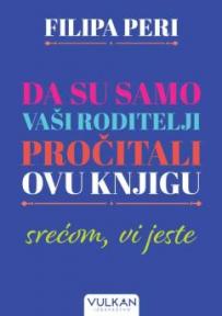 Da su samo vaši roditelji pročitali ovu knjigu: Srećom, vi jeste Da su samo vaši roditelji pročitali ovu knjigu: Srećom, vi jeste