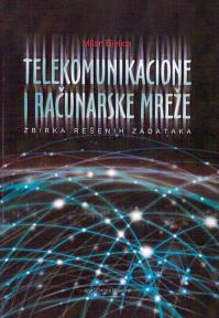 Telekomunikacione i računarske mreže - zbirka rešenih zadataka