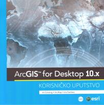 ArcGIS for Desktop 10x - Korisničko uputstvo ArcGIS for Desktop 10x - Korisničko uputstvo