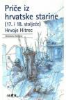Priče iz hrvatske starine (17. i 18. stoljeće), tvrdi povez Priče iz hrvatske starine (17. i 18. stoljeće), tvrdi povez