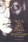 Tko je ubio Johna Lennona? Tko je ubio Johna Lennona?