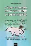 O čemu govorimo kada govorimo o identitetu?