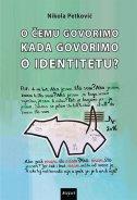 O čemu govorimo kada govorimo o identitetu?