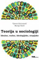 Teorija u sociologiji: Idealno, realno, ideologijsko, utopijsko