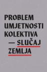 Problem umjetnosti kolektiva - Slučaj Zemlja