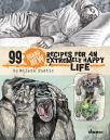 99 Brand New Recipies For an Extremely Happy Life 99 Brand New Recipies For an Extremely Happy Life