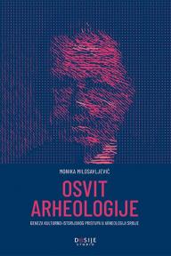 Osvit arheologije: Geneza kulturno-istorijskog pristupa u arheologiji Srbije